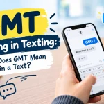 GMT Meaning in Texting: What Does GMT Mean in a Text?