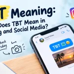 TBT Meaning: What Does TBT Mean in Texting and Social Media?