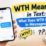 WTH Meaning in Text: What Does WTH Mean in Messages?